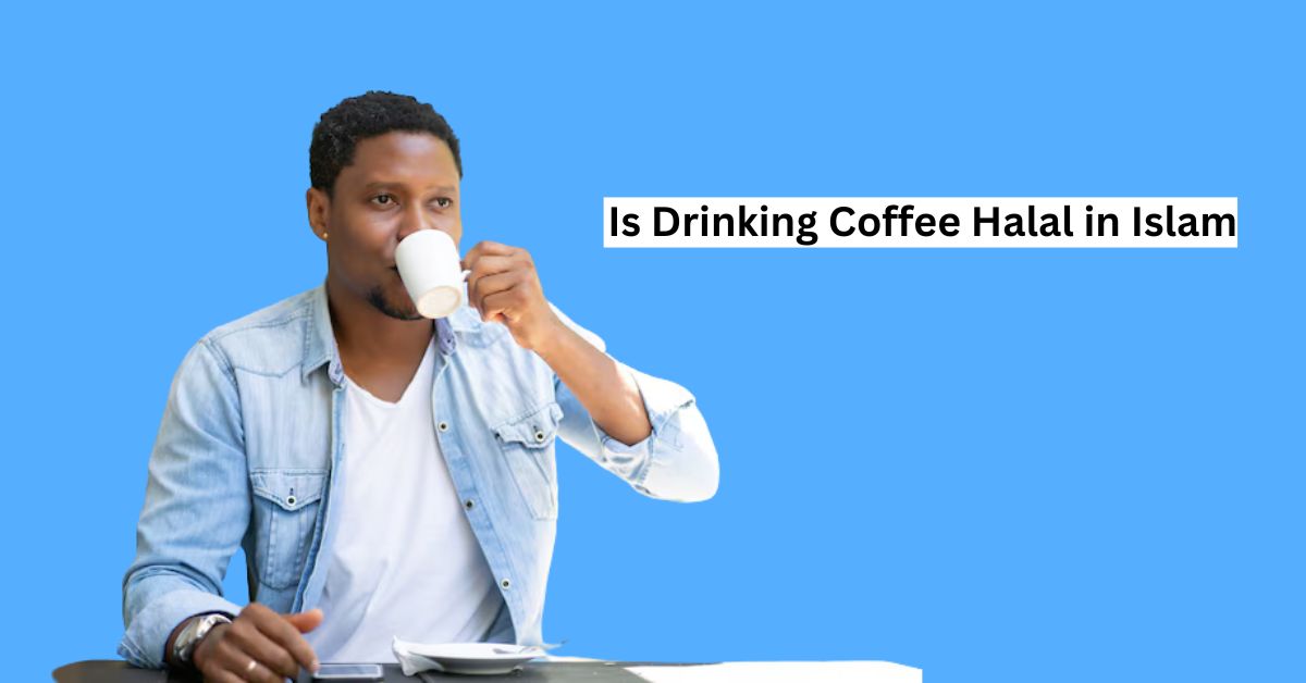Is Drinking Coffee Halal In Islam?
